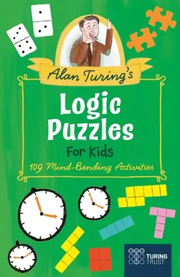 Logické hádanky Alana Turinga pre deti: 109 aktivít na posilnenie mozgu - Alan Turing's Logic Puzzles for Kids: 109 Mind-Bending Activities