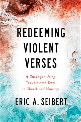Vykúpenie násilných veršov: Príručka na používanie problematických textov v cirkvi a službe - Redeeming Violent Verses: A Guide for Using Troublesome Texts in Church and Ministry