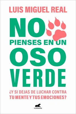 No Pienses En Un Oso Verde Y Si Dejas de Luchar Contra Tu Mente Y Tus Emociones ? / Nepremýšľaj o zelenom medveďovi - No Pienses En Un Oso Verde Y Si Dejas de Luchar Contra Tu Mente Y Tus Emociones ? / Don't Think about a Green Bear