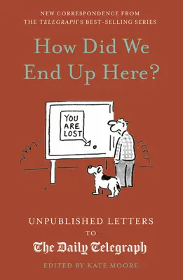 Ako sme sa tu ocitli? Nepublikované listy denníku Daily Telegraph - How Did We End Up Here?: Unpublished Letters to the Daily Telegraph