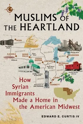 Moslimovia z Heartlandu: Ako si sýrski prisťahovalci vytvorili domov na americkom Stredozápade - Muslims of the Heartland: How Syrian Immigrants Made a Home in the American Midwest