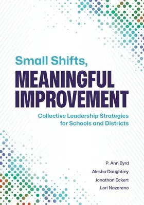 Malé posuny, významné zlepšenie: Stratégie kolektívneho vedenia pre školy a okresy - Small Shifts, Meaningful Improvement: Collective Leadership Strategies for Schools and Districts