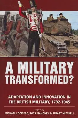 Premenená armáda? Adaptácia a inovácia v britskej armáde v rokoch 1792 - 1945 - A Military Transformed?: Adaptation and Innovation in the British Military, 1792-1945