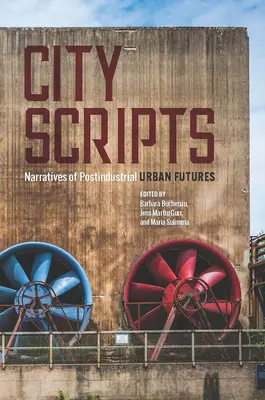 Mestské skripty: Naratívy postindustriálnej budúcnosti miest - City Scripts: Narratives of Postindustrial Urban Futures