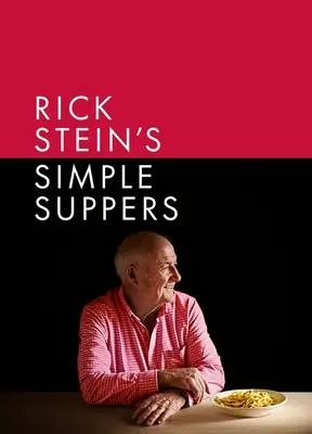Jednoduché večere Ricka Steina: V novej zbierke nájdete viac ako 120 jednoduchých receptov - Rick Stein's Simple Suppers: A Brand-New Collection of Over 120 Easy Recipes