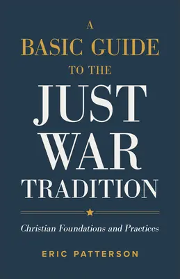 Základný sprievodca tradíciou spravodlivej vojny: Kresťanské základy a prax - A Basic Guide to the Just War Tradition: Christian Foundations and Practices