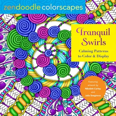 Zendoodle Colorscapes: Pokojné víry: Vymalujte a vystavte si upokojujúce vzory - Zendoodle Colorscapes: Tranquil Swirls: Calming Patterns to Color and Display