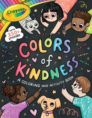 Crayola: Colors of Kindness: Crayola: Kniha na vyfarbovanie a aktivity s viac ako 250 samolepkami (Crayola Colors of Kindness Coloring Sticker and Activity Book for Ki - Crayola: Colors of Kindness: A Coloring & Activity Book with Over 250 Stickers (a Crayola Colors of Kindness Coloring Sticker and Activity Book for Ki