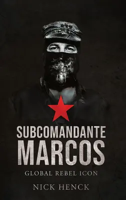 Subcomandante Marcos: Ikona globálneho rebela - Subcomandante Marcos: Global Rebel Icon