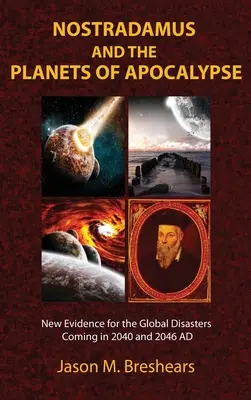Nostradamus a planéty apokalypsy: Nové dôkazy o globálnych katastrofách, ktoré prídu v rokoch 2040 a 2046 n. l. - Nostradamus and the Planets of Apocalypse: New Evidence for the Global Disasters Coming in 2040 and 2046 AD