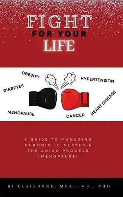 Bojujte o svoj život: (Menopauza): Sprievodca zvládaním chronických ochorení a procesu starnutia - Fight for Your Life: A Guide to Managing Chronic Illnesses and the Aging Process (Menopause)