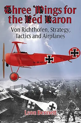 Tri krídla pre Červeného baróna: Von Richthofen, stratégia, taktika a lietadlá - Three Wings for the Red Baron: Von Richthofen, Strategy, Tactics and Airplanes