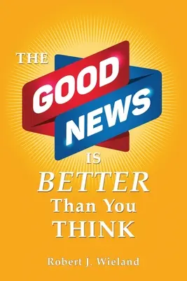 Dobrá správa je lepšia, ako si myslíte - The Good News Is Better Than You Think