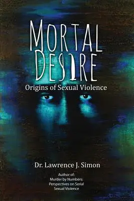 Smrteľná túžba: Pôvod sexuálneho násilia - Mortal Desire: Origins of Sexual Violence