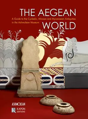 Egejský svet: Sprievodca po kykladských, minojských a mykénskych starožitnostiach v Ashmoleanskom múzeu - The Aegean World: A Guide to the Cycladic, Minoan and Mycenaean Antiquities in the Ashmolean Museum