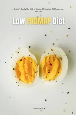 Diéta s nízkym obsahom FODMAP: Príručka pre začiatočníkov Krok za krokom na zvládnutie symptómov IBS s receptami a plánom stravovania - Low FODMAP Diet: A Beginner's Step-by-Step Guide for Managing IBS Symptoms, with Recipes and a Meal Plan