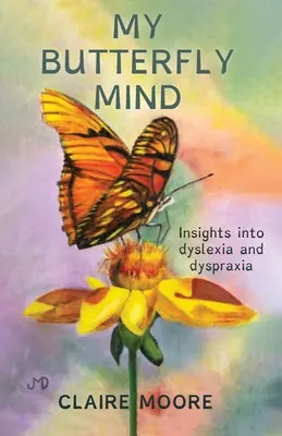 Moja motýlia myseľ: Pohľad na dyslexiu a dyspraxiu - My Butterfly Mind: Insights into dyslexia and dyspraxia