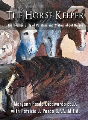 Chovateľ koní Liečivé dary maľovania a písania o koňoch - The Horse Keeper The Healing Gifts of Painting and Writing about Horses