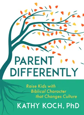Rodič inak: Vychovávajte deti s biblickým charakterom, ktorý mení kultúru - Parent Differently: Raise Kids with Biblical Character That Changes Culture
