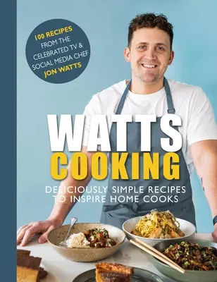 Watts Cooking: Vychutnajte si jednoduché recepty, ktoré inšpirujú domácich kuchárov - Watts Cooking: Deliciously Simple Recipes to Inspire Home Cooks