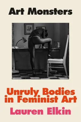 Umelecké príšery: Nepoddajné telá vo feministickom umení - Art Monsters: Unruly Bodies in Feminist Art