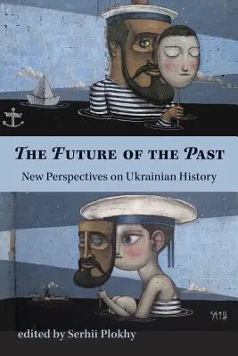 Budúcnosť minulosti - nové pohľady na ukrajinské dejiny - Future of the Past - New Perspectives on Ukrainian History