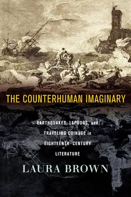 Protiľudská imaginácia: Zemetrasenia, psy a putovné mince v literatúre osemnásteho storočia - The Counterhuman Imaginary: Earthquakes, Lapdogs, and Traveling Coinage in Eighteenth-Century Literature