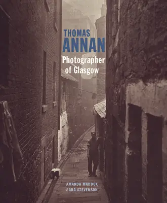 Thomas Annan: Annan: Fotograf Glasgowa - Thomas Annan: Photographer of Glasgow