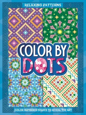 Vyfarbuj podľa bodiek - Relaxačné vzory: Odhaľte skryté umenie vyfarbovaním bodiek - Color by Dots - Relaxing Patterns: Reveal Hidden Art by Coloring in the Dots