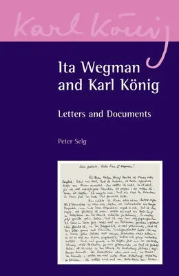 Ita Wegmanová a Karl Knig: Listy a dokumenty - Ita Wegman and Karl Knig: Letters and Documents
