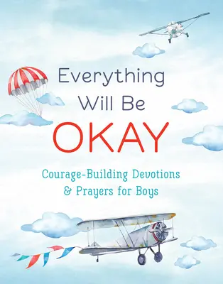 Všetko bude v poriadku (chlapci): Modlitby a pobožnosti pre chlapcov, ktoré posilňujú odvahu - Everything Will Be Okay (Boys): Courage-Building Devotions and Prayers for Boys