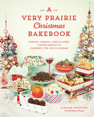 Veľmi prériový vianočný pexeso: Sušienky, cukrovinky, koláče a iné: Vianočné pečivo na oslavu sviatočného obdobia - A Very Prairie Christmas Bakebook: Cookies, Candies, Cakes & More: Vintage Baking to Celebrate the Festive Season