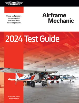 2024 Airframe Mechanic Test Guide (Príručka na testovanie leteckých mechanikov): Študujte a pripravte sa na vedomostnú skúšku pre leteckých mechanikov FAA - 2024 Airframe Mechanic Test Guide: Study and Prepare for Your Aviation Mechanic FAA Knowledge Exam