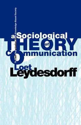 Sociologická teória komunikácie: Seburiadenie spoločnosti založenej na vedomostiach (The Self-Organization of the Knowledge-Based Society) - A Sociological Theory of Communication: The Self-Organization of the Knowledge-Based Society