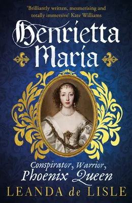 Henrietta Mária - sprisahanka, bojovníčka, fénixova kráľovná - skutočný príbeh manželky Karola I. - Henrietta Maria - Conspirator, Warrior, and Phoenix Queen - the true story of Charles I's wife