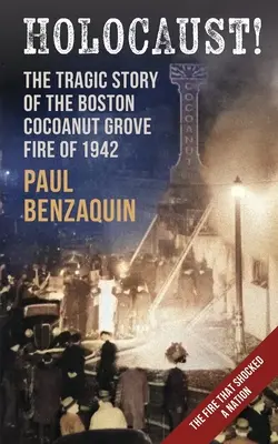 Holokaust! Šokujúci príbeh požiaru v bostonskom Kokosovom háji - Holocaust!: The Shocking Story of the Boston Cocoanut Grove Fire