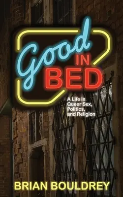 Dobrý v posteli: Život v oblasti queer sexu, politiky a náboženstva - Good In Bed: A Life in Queer Sex, Politics, and Religion