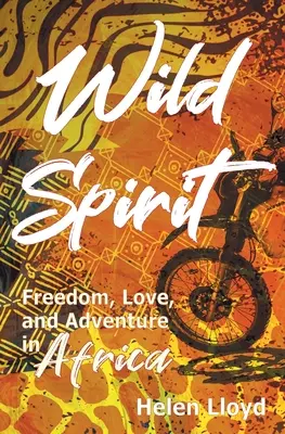 Divoký duch: Sloboda, láska a dobrodružstvo v Afrike na motorke - Wild Spirit: Freedom, Love, and Adventure in Africa on a Motorcycle