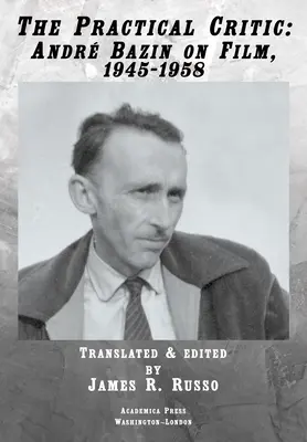 The Practical Critic: Andr Bazin o filme, 1945-1958 - The Practical Critic: Andr Bazin on Film, 1945-1958