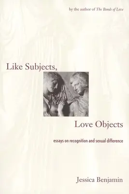 Ako subjekty, objekty lásky: Eseje o rozpoznávaní a sexuálnej odlišnosti - Like Subjects, Love Objects: Essays on Recognition and Sexual Difference