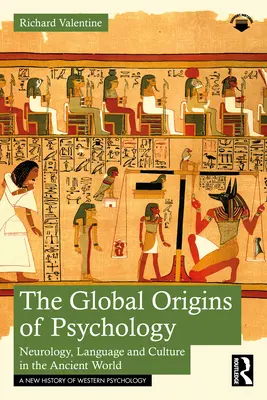 Globálny pôvod psychológie: Neurológia, jazyk a kultúra v starovekom svete - The Global Origins of Psychology: Neurology, Language and Culture in the Ancient World