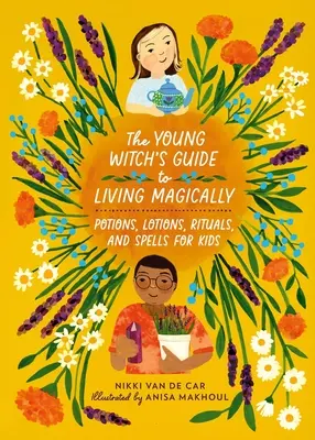 Sprievodca mladej čarodejnice magickým životom: Príručka pre deti: elixíry, vodičky, rituály a kúzla - The Young Witch's Guide to Living Magically: Potions, Lotions, Rituals, and Spells for Kids