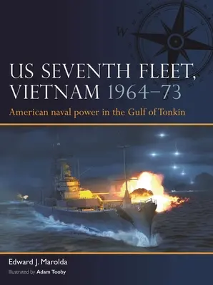Siedma flotila USA, Vietnam 1964-75: Americká námorná moc v juhovýchodnej Ázii - Us Seventh Fleet, Vietnam 1964-75: American Naval Power in Southeast Asia