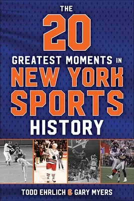 20 najväčších momentov v histórii newyorského športu: Naša generácia spomienok od roku 1960 po súčasnosť - The 20 Greatest Moments in New York Sports History: Our Generation of Memories, from 1960 to Today