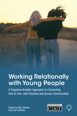 Vzťahová práca s mladými ľuďmi: Kognitívno-analytický prístup k pomoci jednotlivcom, rodinám a komunitám - Working Relationally with Young People: A Cognitive Analytic Approach to Helping Individuals, Families and Communities