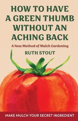 Ako mať zelený palec bez boľavého chrbta: Nová metóda mulčovania - How to have a green thumb without an aching back: A new method of mulch gardening