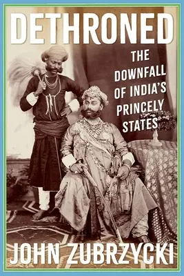 Dethroned: Pád indických kniežacích štátov - Dethroned: The Downfall of India's Princely States