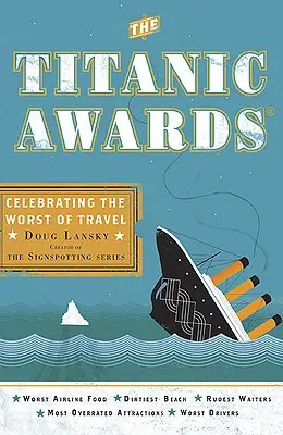 Titanic Awards - Oslava toho najhoršieho z cestovania (Lansky Doug (Doug Lansky)) - Titanic Awards - Celebrating the Worst of Travel (Lansky Doug (Doug Lansky))