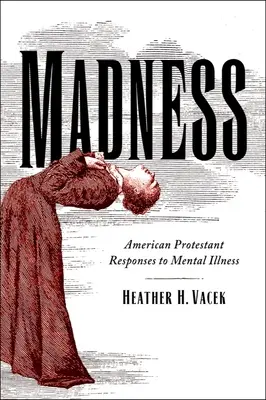 Šialenstvo: Americká protestantská reakcia na duševné choroby - Madness: American Protestant Responses to Mental Illness