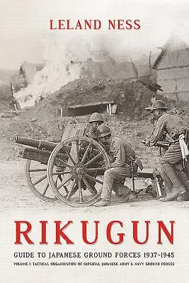 Rikugun: Rikugun: zväzok 1 - Taktická organizácia pozemných síl japonskej cisárskej armády a námorníctva - Rikugun: Volume 1 - Tactical Organization of Imperial Japanese Army & Navy Ground Forces